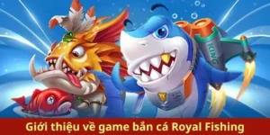 Hướng Dẫn Thắng Lớn Với Bắn Cá Royal Fishing Tại 123B